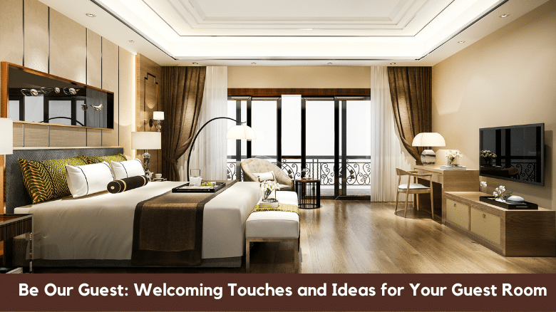 Be Our Guest_ Welcoming Touches and Ideas for Your Guest Room